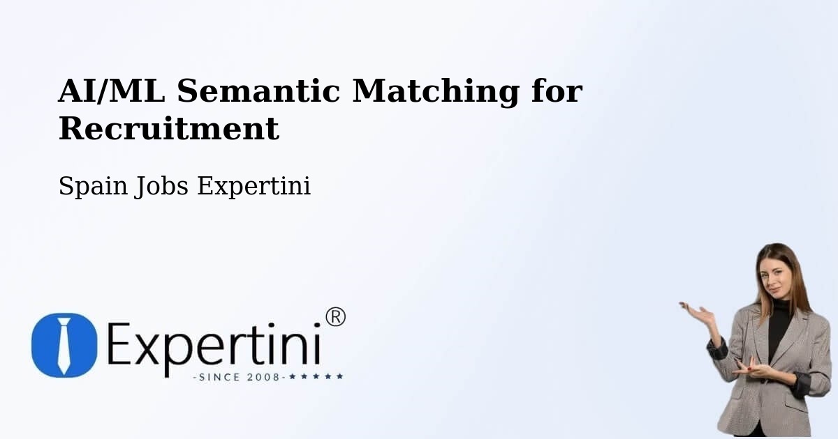 AI/ML Semantic Matching for Recruitment - Spain Jobs Expertini